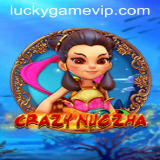 The Exciting World of CrazyNuoZha: An In-Depth Look at This Thrilling Game